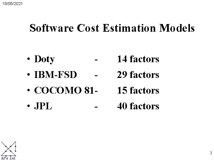 18/05/2021 Software Cost Estimation Models • Doty - 14 factors • IBM-FSD - 29 18/05/2021 Software Cost Estimation Models • Doty - 14 factors • IBM-FSD - 29