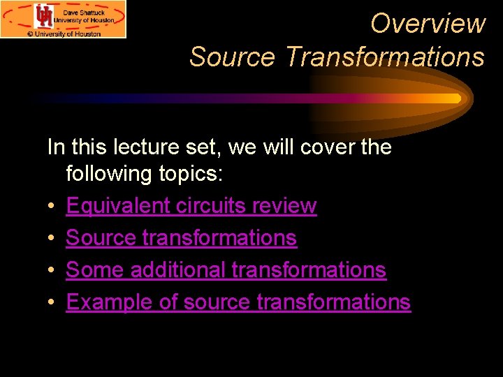 Overview Source Transformations In this lecture set, we will cover the following topics: • Overview Source Transformations In this lecture set, we will cover the following topics: •