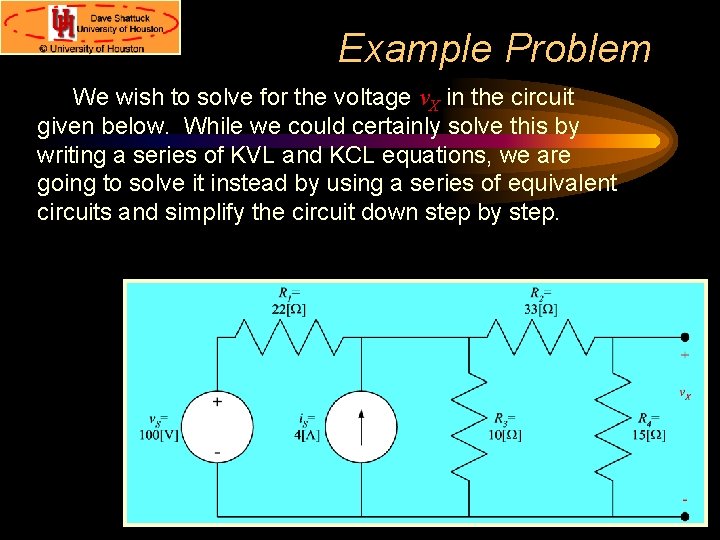 Example Problem We wish to solve for the voltage v. X in the circuit Example Problem We wish to solve for the voltage v. X in the circuit