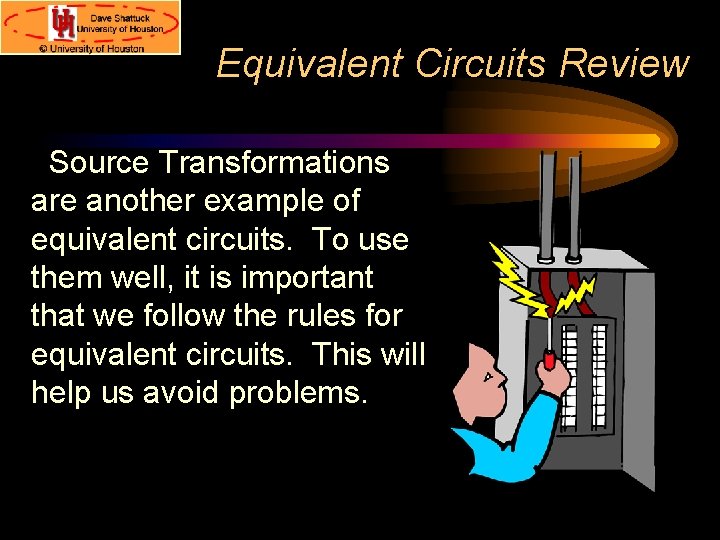 Equivalent Circuits Review Source Transformations are another example of equivalent circuits. To use them Equivalent Circuits Review Source Transformations are another example of equivalent circuits. To use them