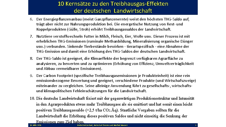 10 Kernsätze zu den Treibhausgas-Effekten der deutschen Landwirtschaft 6. Der Energiepflanzenanbau (meist Ganzpflanzenernte) weist
