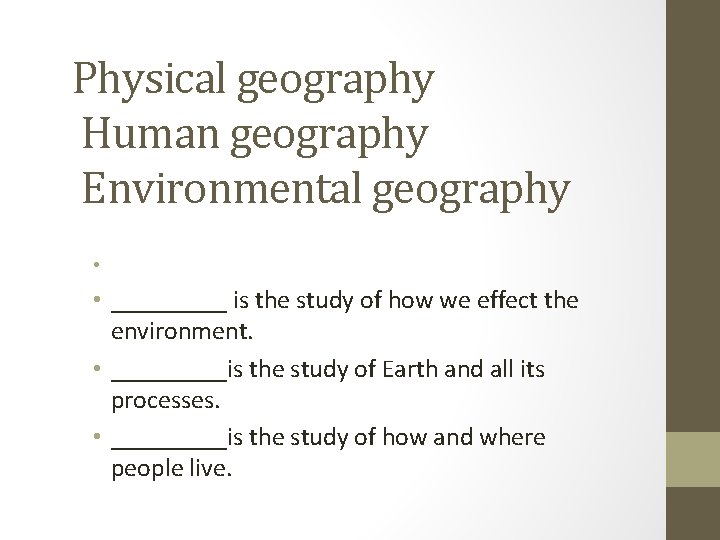 Physical geography Human geography Environmental geography • • _____ is the study of how