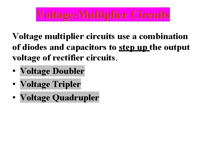 Voltage-Multiplier Circuits Voltage multiplier circuits use a combination of diodes and capacitors to step