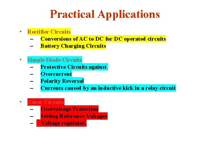 Practical Applications • Rectifier Circuits – Conversions of AC to DC for DC operated
