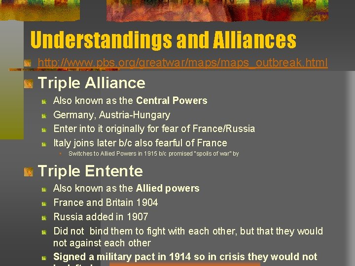 Understandings and Alliances http: //www. pbs. org/greatwar/maps_outbreak. html Triple Alliance Also known as the
