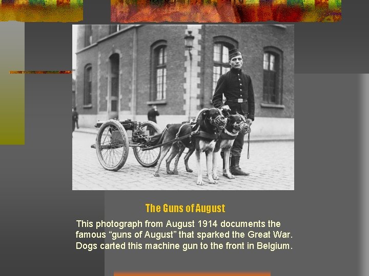 The Guns of August This photograph from August 1914 documents the famous “guns of