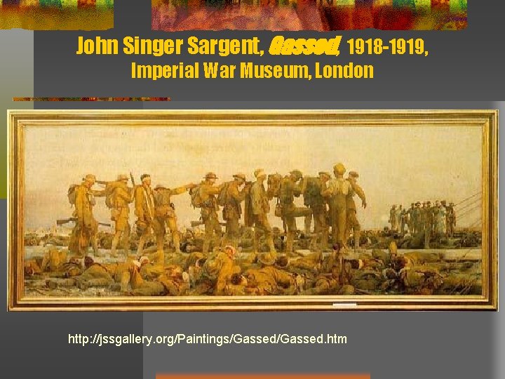 John Singer Sargent, Gassed, 1918 -1919, Imperial War Museum, London http: //jssgallery. org/Paintings/Gassed. htm