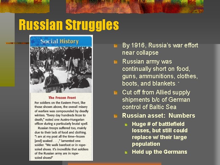 Russian Struggles By 1916, Russia’s war effort near collapse Russian army was continually short