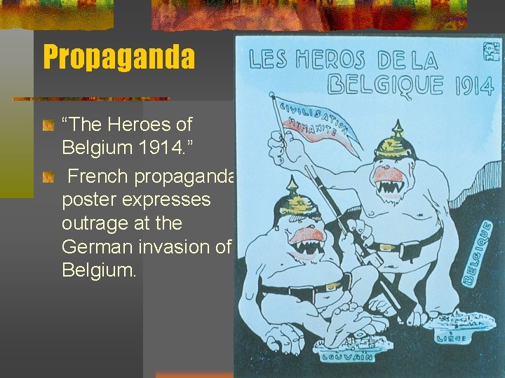 Propaganda “The Heroes of Belgium 1914. ” French propaganda poster expresses outrage at the