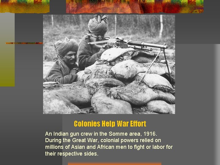 Colonies Help War Effort An Indian gun crew in the Somme area, 1916. During