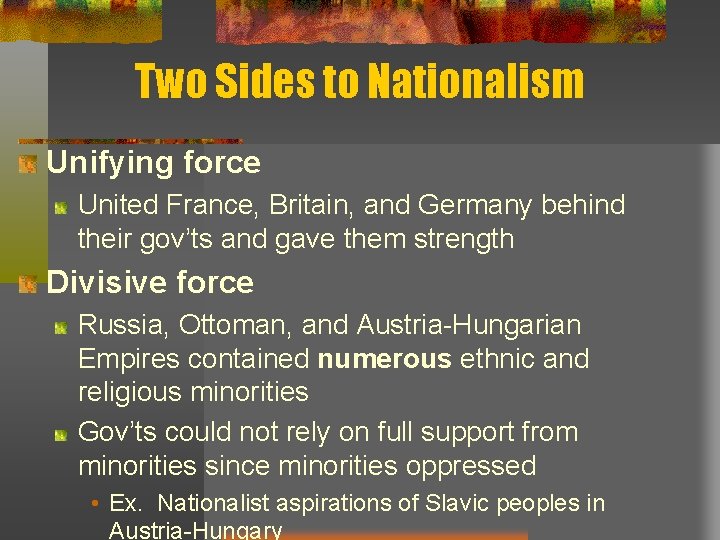 Two Sides to Nationalism Unifying force United France, Britain, and Germany behind their gov’ts