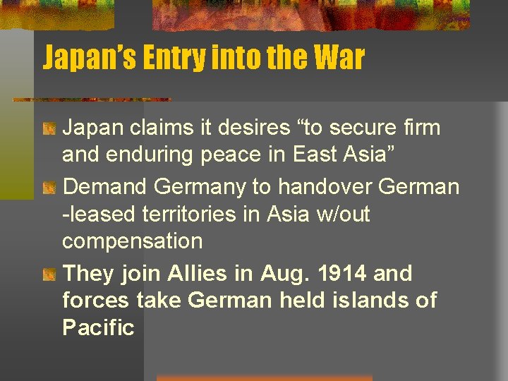 Japan’s Entry into the War Japan claims it desires “to secure firm and enduring