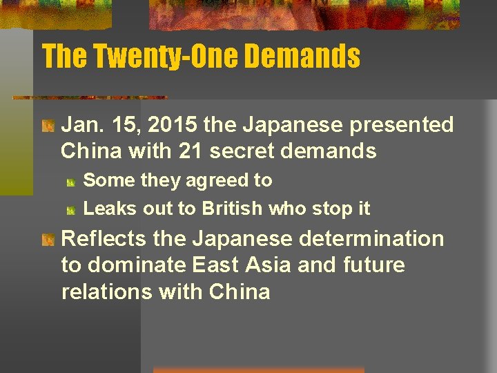 The Twenty-One Demands Jan. 15, 2015 the Japanese presented China with 21 secret demands