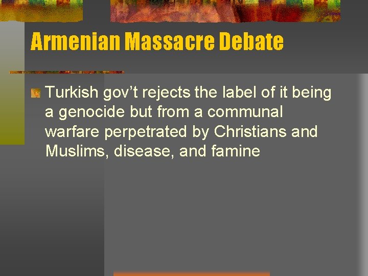 Armenian Massacre Debate Turkish gov’t rejects the label of it being a genocide but