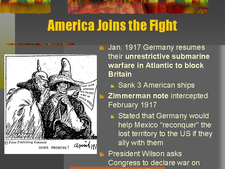 America Joins the Fight Jan. 1917 Germany resumes their unrestrictive submarine warfare in Atlantic