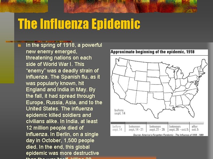 The Influenza Epidemic In the spring of 1918, a powerful new enemy emerged, threatening