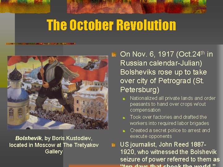 The October Revolution On Nov. 6, 1917 (Oct. 24 th in Russian calendar-Julian) Bolsheviks