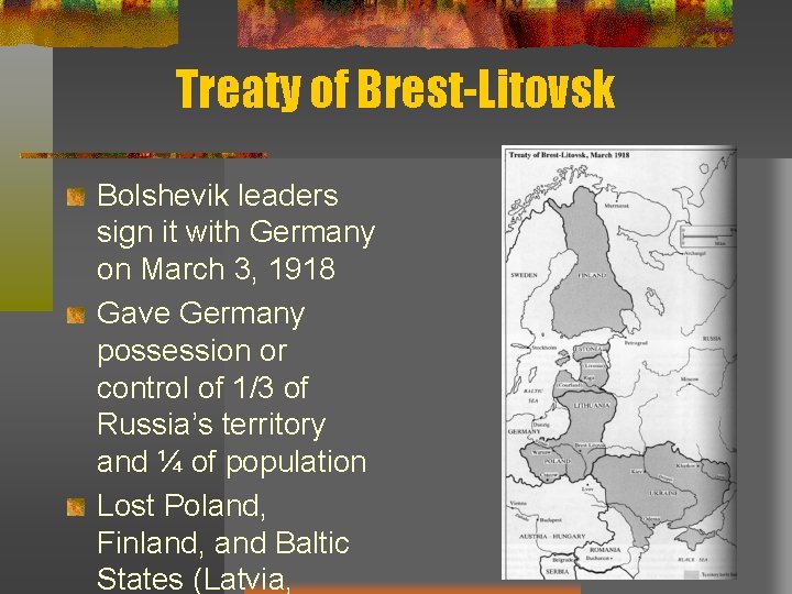 Treaty of Brest-Litovsk Bolshevik leaders sign it with Germany on March 3, 1918 Gave
