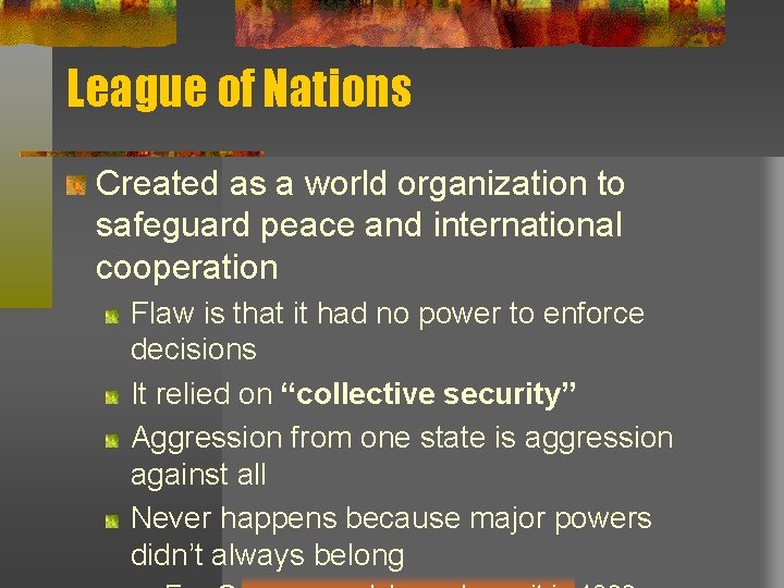 League of Nations Created as a world organization to safeguard peace and international cooperation