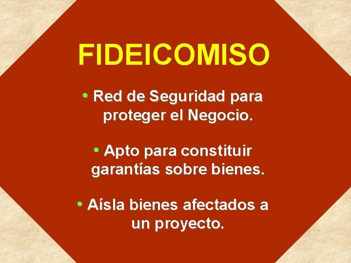 FIDEICOMISO • Red de Seguridad para proteger el Negocio. • Apto para constituir garantías