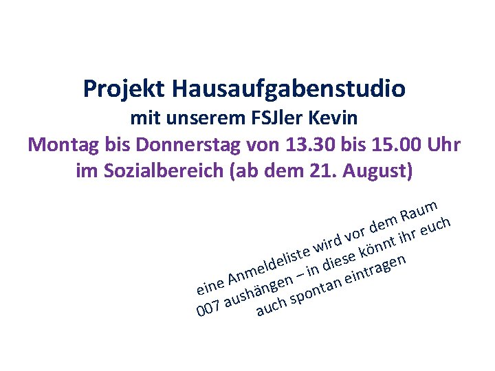 Projekt Hausaufgabenstudio mit unserem FSJler Kevin Montag bis Donnerstag von 13. 30 bis 15.