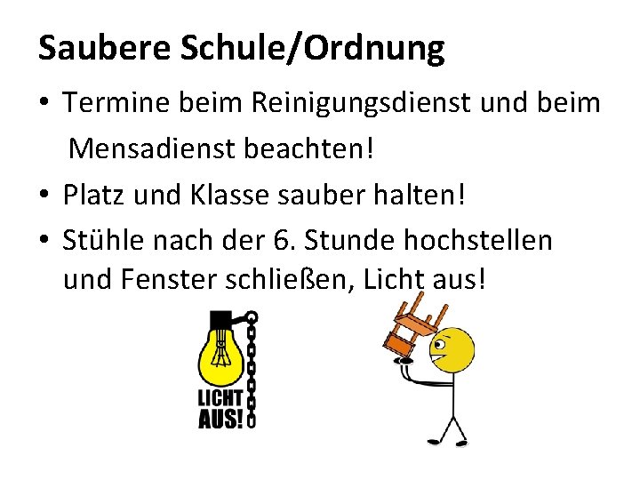 Saubere Schule/Ordnung • Termine beim Reinigungsdienst und beim Mensadienst beachten! • Platz und Klasse