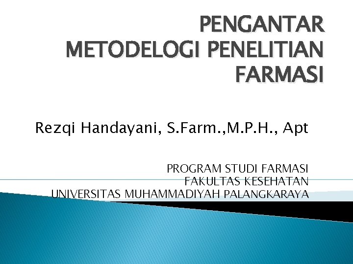 PENGANTAR METODELOGI PENELITIAN FARMASI Rezqi Handayani, S. Farm. , M. P. H. , Apt