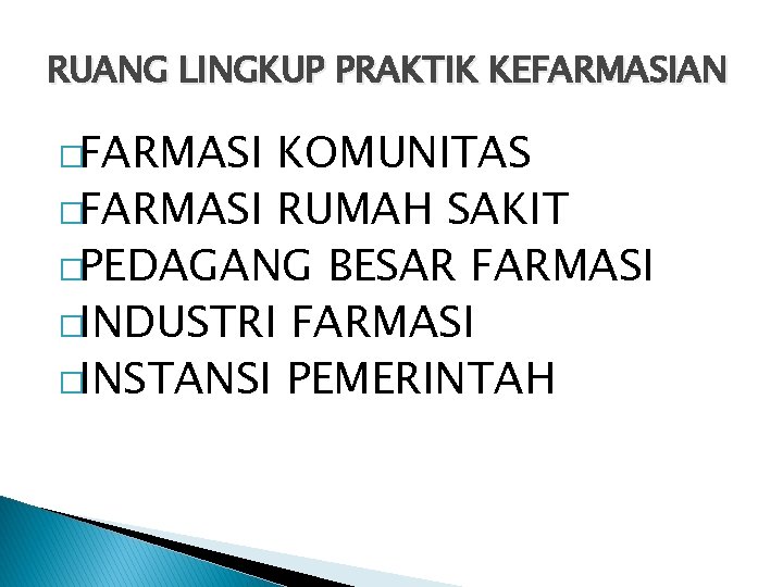 RUANG LINGKUP PRAKTIK KEFARMASIAN �FARMASI KOMUNITAS �FARMASI RUMAH SAKIT �PEDAGANG BESAR FARMASI �INDUSTRI FARMASI