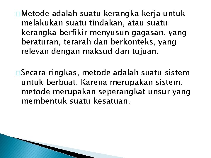 � Metode adalah suatu kerangka kerja untuk melakukan suatu tindakan, atau suatu kerangka berfikir