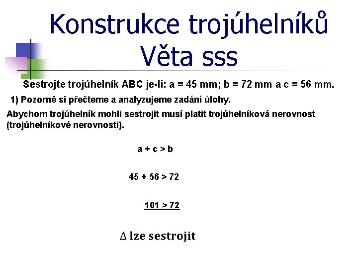 Konstrukce trojúhelníků Věta sss Sestrojte trojúhelník ABC je-li: a = 45 mm; b =