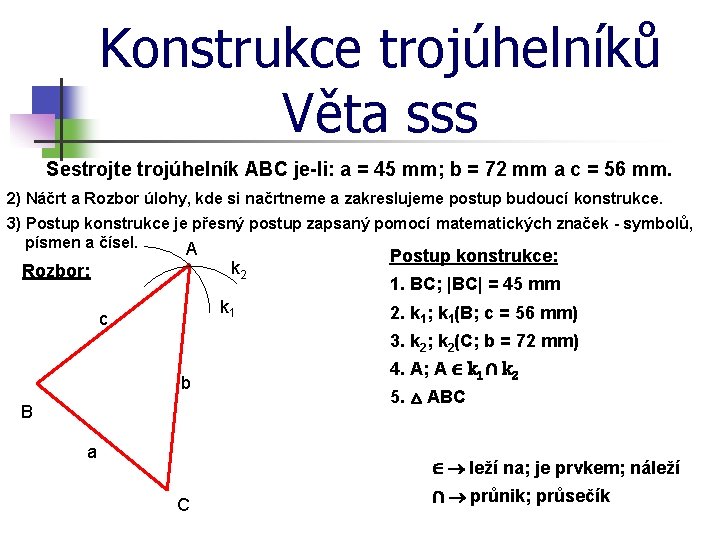 Konstrukce trojúhelníků Věta sss Sestrojte trojúhelník ABC je-li: a = 45 mm; b =