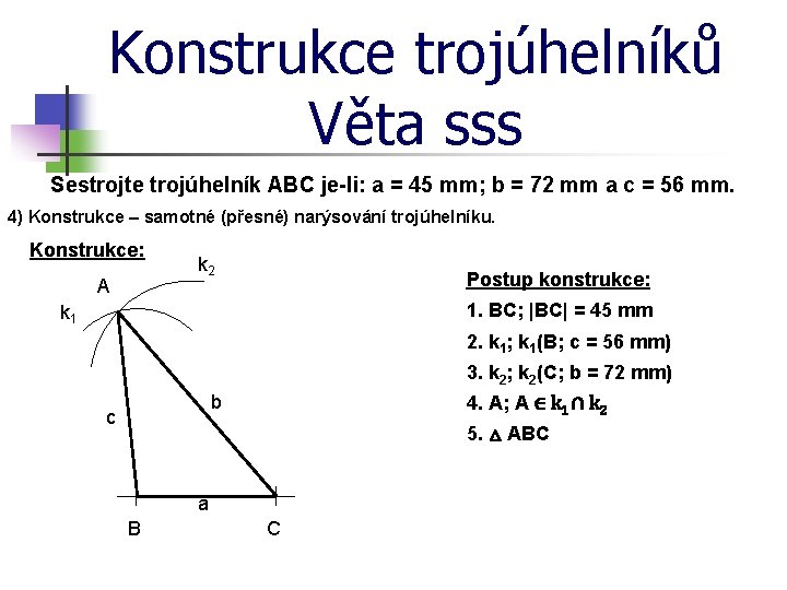 Konstrukce trojúhelníků Věta sss Sestrojte trojúhelník ABC je-li: a = 45 mm; b =