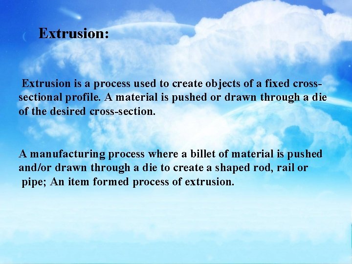 Extrusion: Extrusion is a process used to create objects of a fixed crosssectional profile.