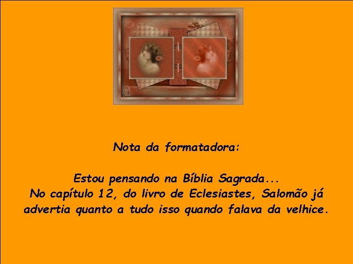 Nota da formatadora: Estou pensando na Bíblia Sagrada. . . No capítulo 12, do