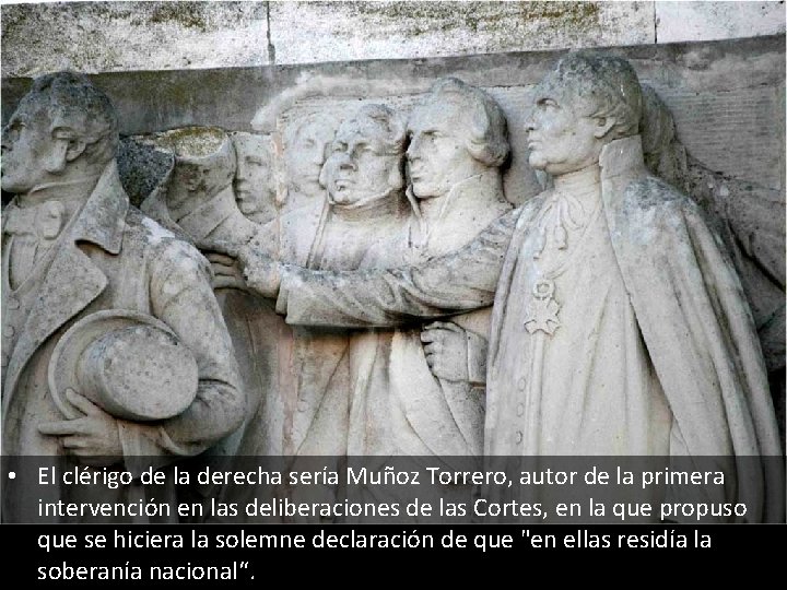  • El clérigo de la derecha sería Muñoz Torrero, autor de la primera