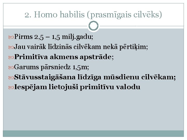 2. Homo habilis (prasmīgais cilvēks) Pirms 2, 5 – 1, 5 milj. gadu; Jau