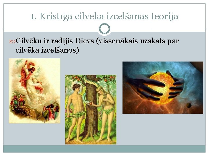 1. Kristīgā cilvēka izcelšanās teorija Cilvēku ir radījis Dievs (vissenākais uzskats par cilvēka izcelšanos) 1. Kristīgā cilvēka izcelšanās teorija Cilvēku ir radījis Dievs (vissenākais uzskats par cilvēka izcelšanos)