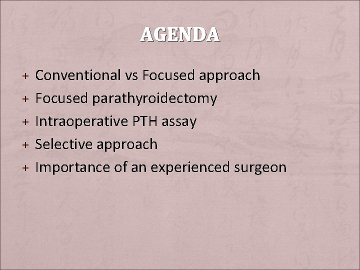 AGENDA + Conventional vs Focused approach + Focused parathyroidectomy + Intraoperative PTH assay +