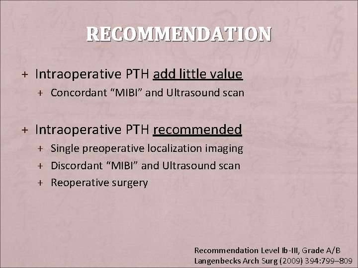 RECOMMENDATION + Intraoperative PTH add little value + Concordant “MIBI” and Ultrasound scan +