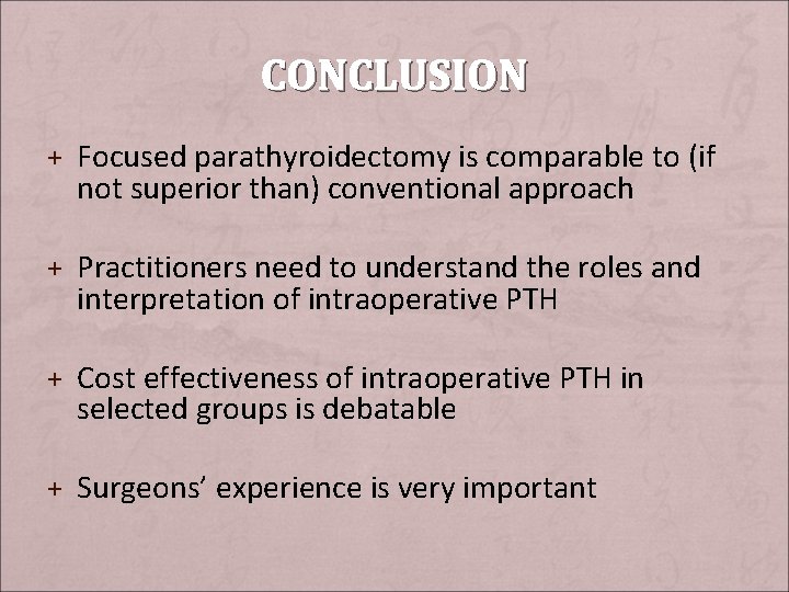 CONCLUSION + Focused parathyroidectomy is comparable to (if not superior than) conventional approach +