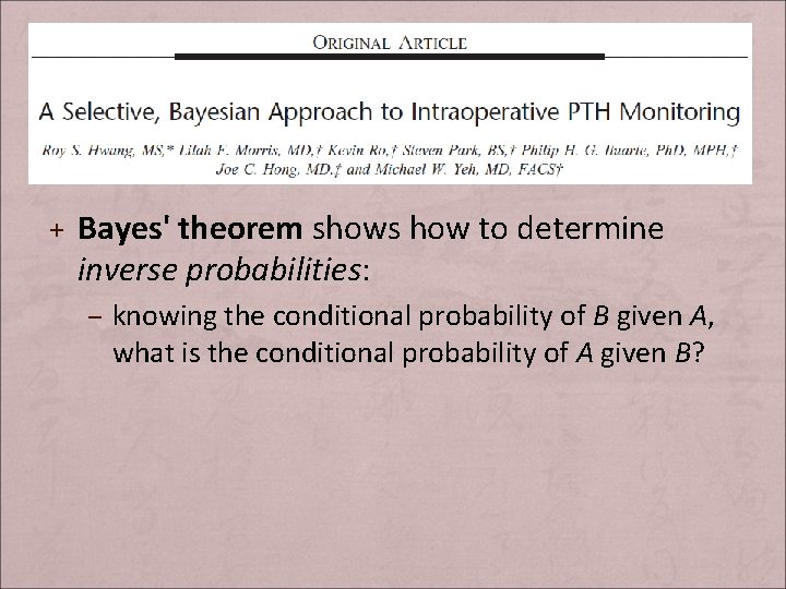 + Bayes' theorem shows how to determine inverse probabilities: – knowing the conditional probability