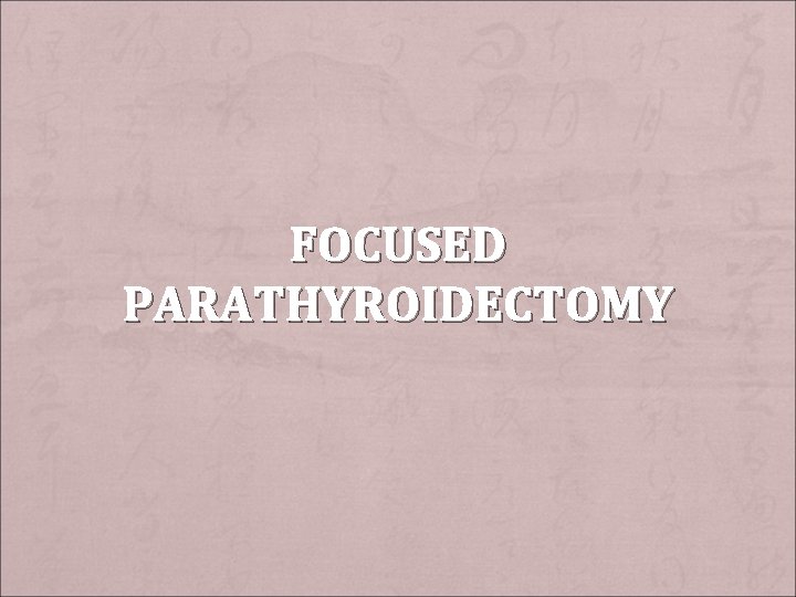 FOCUSED PARATHYROIDECTOMY 