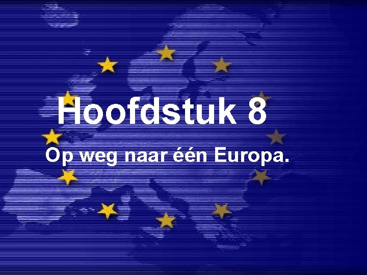 Hoofdstuk 8 Op weg naar één Europa. 