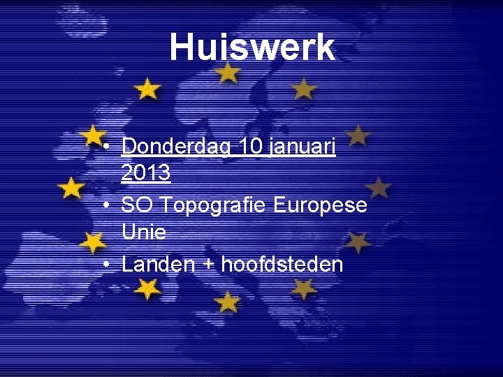 Huiswerk • Donderdag 10 januari 2013 • SO Topografie Europese Unie • Landen +