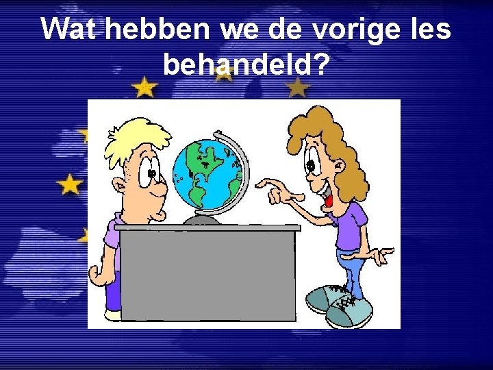 Wat hebben we de vorige les behandeld? 