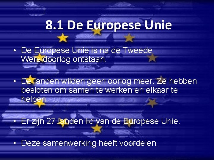 8. 1 De Europese Unie • De Europese Unie is na de Tweede Wereldoorlog