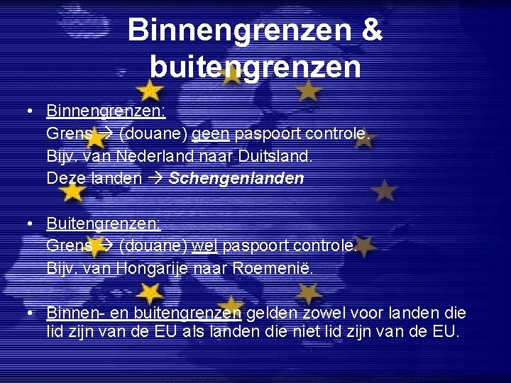 Binnengrenzen & buitengrenzen • Binnengrenzen: Grens (douane) geen paspoort controle. Bijv. van Nederland naar