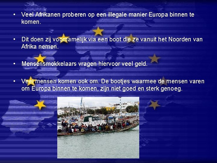  • Veel Afrikanen proberen op een illegale manier Europa binnen te komen. •