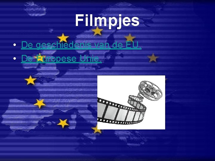 Filmpjes • De geschiedenis van de EU. • De Europese Unie. 