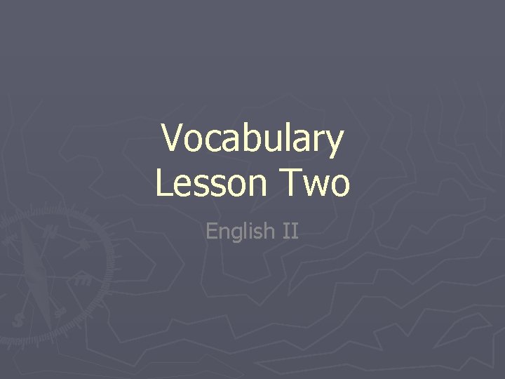 Vocabulary Lesson Two English II 